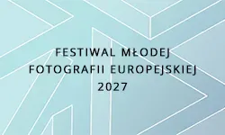 Festiwal Młodej Fotografii Europejskiej 2027