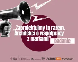 Architekci vs. marki. Czas zaprojektować nowe zasady współpracy. Pierwsze takie badanie w Polsce