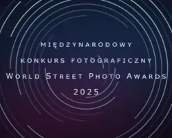 Międzynarodowy konkurs fotograficzny World Street Photo Awards 2025