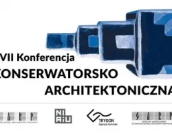XVII Konferencja Konserwatorsko-Architektoniczna - Między ortodoksją a kreacją