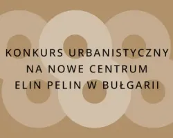 Konkurs na nowe centrum Elin Pelin w Bułgarii