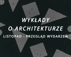 Wykłady o architekturze w listopadzie - przegląd wydarzeń