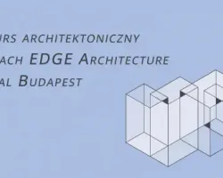 Konkurs architektoniczny w&nbsp;ramach EDGE Architecture Festival Budapest