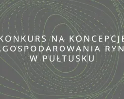 Konkurs na&nbsp;koncepcję architektoniczno-urbanistyczną zagospodarowania rynku w&nbsp;Pułtusku