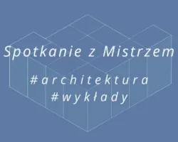 Z cyklu „Spotkanie z&nbsp;Mistrzem” - pracownia xystudio