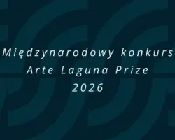 Międzynarodowy konkurs Arte Laguna Prize 2026