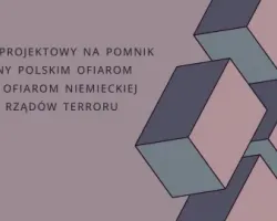 Konkurs projektowy na&nbsp;pomnik poświęcony polskim ofiarom nazizmu i&nbsp;ofiarom niemieckiej okupacji i&nbsp;rządów terroru w&nbsp;Polsce