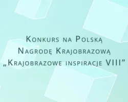 Konkurs na&nbsp;Polską Nagrodę Krajobrazową „Krajobrazowe inspiracje VIII”