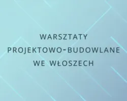 Warsztaty projektowo-budowlane we Włoszech