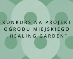 Konkurs na&nbsp;projekt ogrodu miejskiego „Healing Garden”