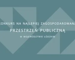 Konkurs na&nbsp;najlepiej zagospodarowaną przestrzeń publiczną w&nbsp;województwie łódzkim 2026