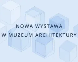 Nowa wystawa w&nbsp;Muzeum Architektury - „Na środkowym pasie latem trawa była wysoka”