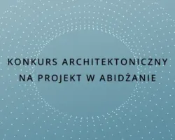 Konkurs architektoniczny na projekt w Abidżanie