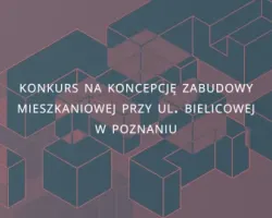 Konkurs na&nbsp;koncepcję zabudowy mieszkaniowej przy ul. Bielicowej w&nbsp;Poznaniu