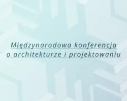Międzynarodowa konferencja o&nbsp;architekturze i&nbsp;projektowaniu - Architecture in Foyer 2026