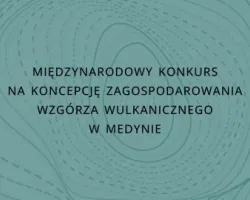Międzynarodowy konkurs na koncepcję zagospodarowania wzgórza wulkanicznego w Medynie