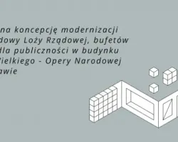 Konkurs na koncepcję modernizacji i przebudowy Loży Rządowej, bufetów i toalet dla publiczności w budynku Teatru Wielkiego - Opery Narodowej w Warszawie