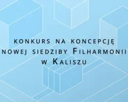 Konkurs na koncepcję nowej siedziby Filharmonii w Kaliszu