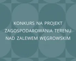 Konkurs na projekt zagospodarowania terenu nad Zalewem Węgrowskim