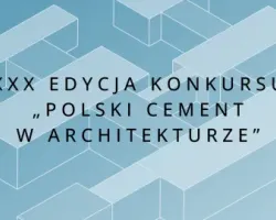 XXX edycja konkursu „Polski Cement w Architekturze”