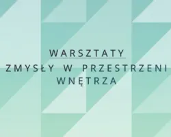 Warsztaty „Zmysły w&nbsp;przestrzeni wnętrza”