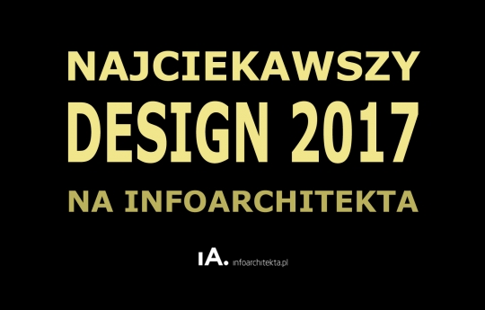 Najciekawszy DESIGN na&nbsp;InfoArchitekta w&nbsp;2017 roku / zdjęcie nr: 1