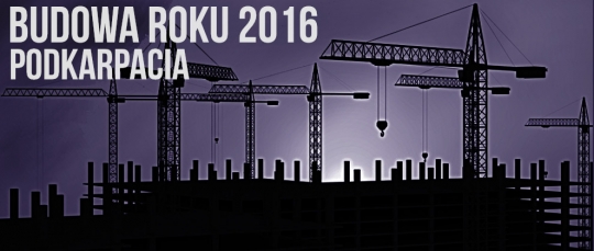 BUDOWA ROKU PODKARPACIA 2016 – XVII EDYCJA BUDOWA ROKU PODKARPACIA 2016 – XVII EDYCJA