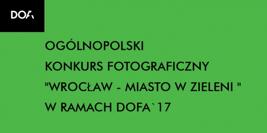 Ogólnopolski Konkurs Fotograficzny: WROCŁAW - MIASTO W ZIELENI w ramach DoFA17 Ogólnopolski Konkurs Fotograficzny: WROCŁAW - MIASTO W ZIELENI w ramach DoFA17