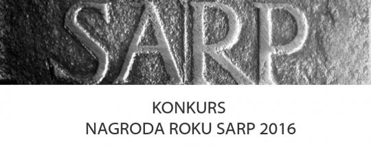 KONKURS NAGRODA ROKU SARP 2016 KONKURS NAGRODA ROKU SARP 2016