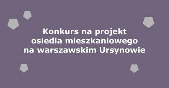 Konkurs na&nbsp;projekt osiedla mieszkaniowego na&nbsp;warszawskim Ursynowie