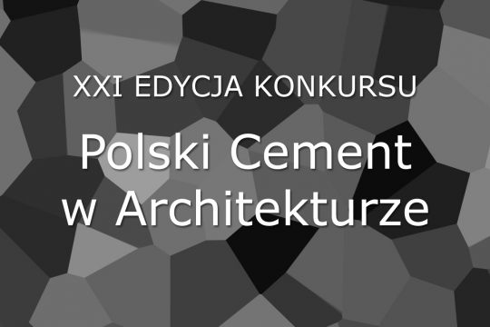 XXI edycja Konkursu Polski Cement w Architekturze XXI edycja Konkursu Polski Cement w Architekturze