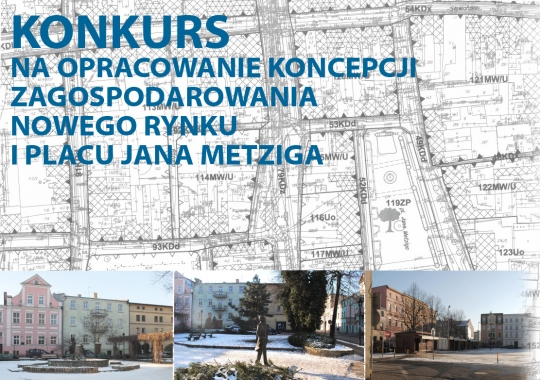 Konkurs na opracowanie koncepcji zagospodarowania Nowego Rynku i placu Jana Metziga w Lesznie Konkurs na opracowanie koncepcji zagospodarowania Nowego Rynku i placu Jana Metziga w Lesznie