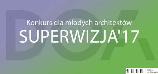 SUPERWIZJA '17 - konkurs dla młodych architektów SUPERWIZJA '17 - konkurs dla młodych architektów
