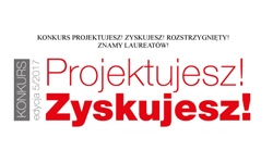 Konkurs Projektujesz! Zyskujesz! rozstrzygnięty! Poznajmy laureatów