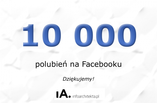 10 tysięcy polubień InfoArchitekta na Facebooku! 10 tysięcy polubień InfoArchitekta na Facebooku!