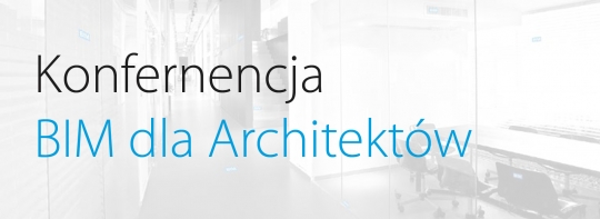 BIM dla Architektów - Konferencja BIM dla Architektów - Konferencja