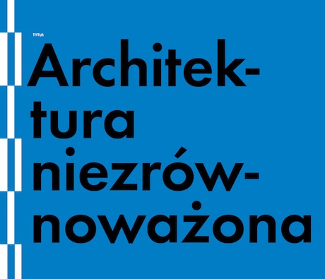 Dyskusja: Architektura niezrównoważona Dyskusja: Architektura niezrównoważona