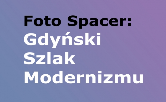 Foto Spacer: Gdyński Szlaku Modernizmu Foto Spacer: Gdyński Szlaku Modernizmu