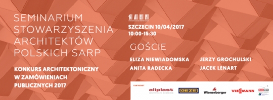 SEMINARIUM KONKURS ARCHITEKTONICZNY W ZAMÓWIENIACH PUBLICZNYCH 2017 SEMINARIUM KONKURS ARCHITEKTONICZNY W ZAMÓWIENIACH PUBLICZNYCH 2017