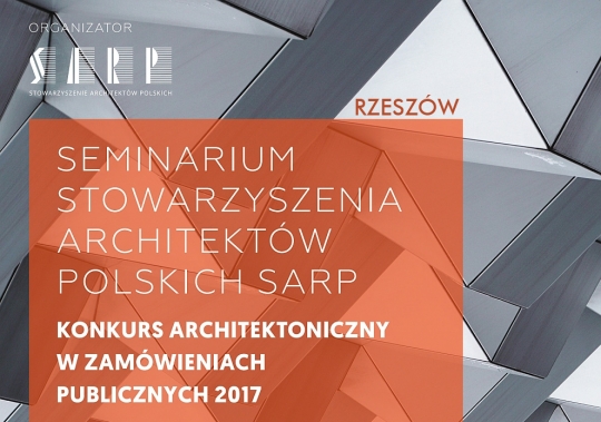 Seminarium SARP Konkurs Architektoniczny w zamówieniach publicznych - RZESZÓW Seminarium SARP Konkurs Architektoniczny w zamówieniach publicznych - RZESZÓW