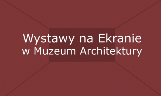 Wystawy na&nbsp;Ekranie w&nbsp;Muzeum Architektury