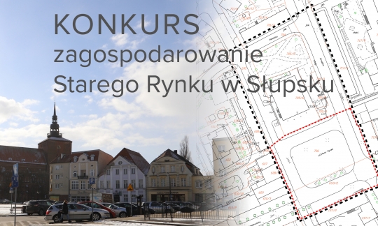 Konkurs na zagospodarowanie Starego Rynku w Słupsku Konkurs na zagospodarowanie Starego Rynku w Słupsku