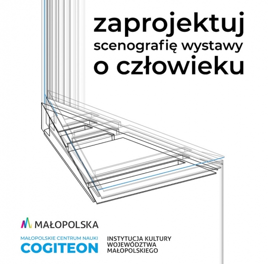 Konkurs na scenografię wystawy stałej Małopolskiego Centrum Nauki Cogiteon Konkurs na scenografię wystawy stałej Małopolskiego Centrum Nauki Cogiteon