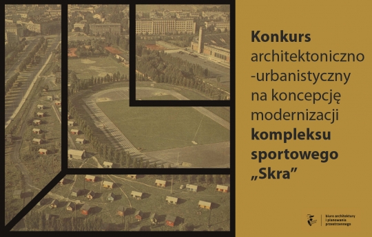 Konkursu architektoniczno-urbanistyczny modernizacji kompleksu sportowego Skra Konkursu architektoniczno-urbanistyczny modernizacji kompleksu sportowego Skra