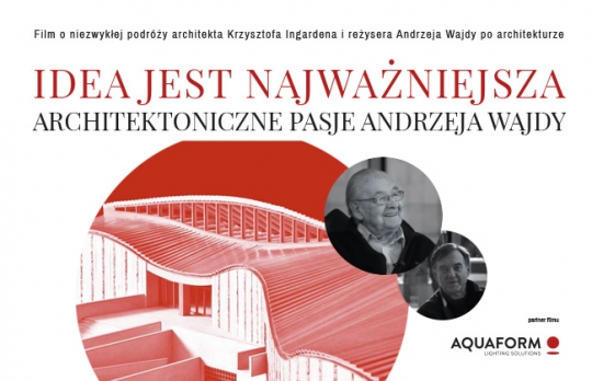 Idea jest najważniejsza – architektoniczne pasje Andrzeja Wajdy Idea jest najważniejsza – architektoniczne pasje Andrzeja Wajdy