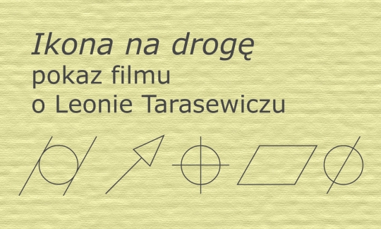 Ikona na&nbsp;drogę - pokaz filmu o&nbsp;Leonie Tarasewiczu