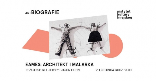 Projekcja filmu w ramach cyklu artBiografie: Eames - architekt i malarka Projekcja filmu w ramach cyklu artBiografie: Eames - architekt i malarka