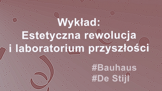 Wykład Dziedzictwo UNESCO: Estetyczna rewolucja i laboratorium przyszłości Wykład Dziedzictwo UNESCO: Estetyczna rewolucja i laboratorium przyszłości