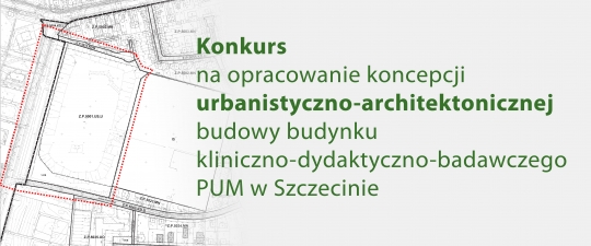 Konkurs na opracowanie koncepcji urbanistyczno-architektonicznej budowy budynku kliniczno-dydaktyczno-badawczego PUM w Szczecinie Konkurs na opracowanie koncepcji urbanistyczno-architektonicznej budowy budynku kliniczno-dydaktyczno-badawczego PUM w Szczecinie