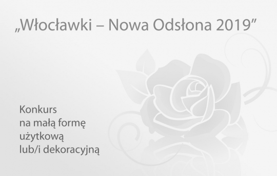 Ogólnopolski konkurs: Włocławki – Nowa Odsłona 2019 Ogólnopolski konkurs: Włocławki – Nowa Odsłona 2019